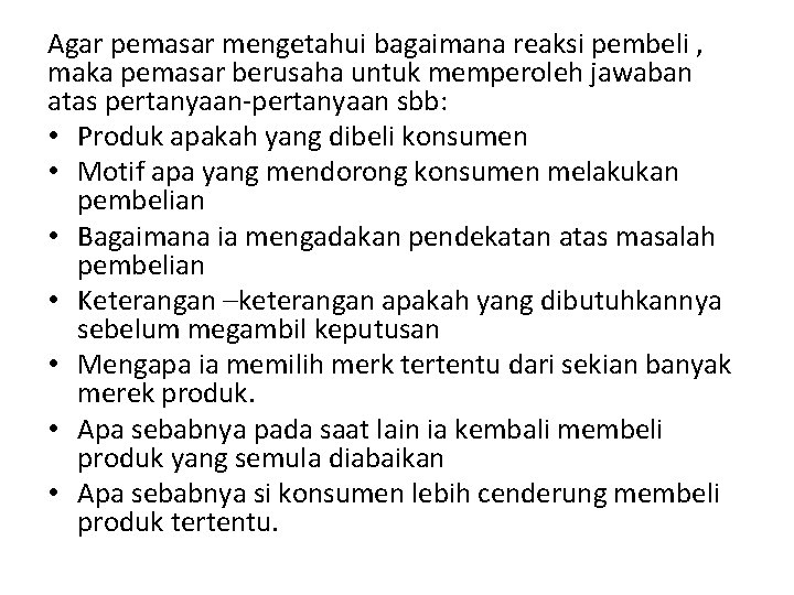 Agar pemasar mengetahui bagaimana reaksi pembeli , maka pemasar berusaha untuk memperoleh jawaban atas