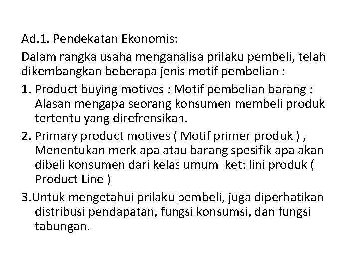 Ad. 1. Pendekatan Ekonomis: Dalam rangka usaha menganalisa prilaku pembeli, telah dikembangkan beberapa jenis