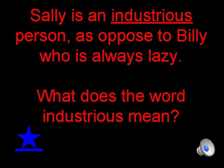 Sally is an industrious person, as oppose to Billy who is always lazy. What