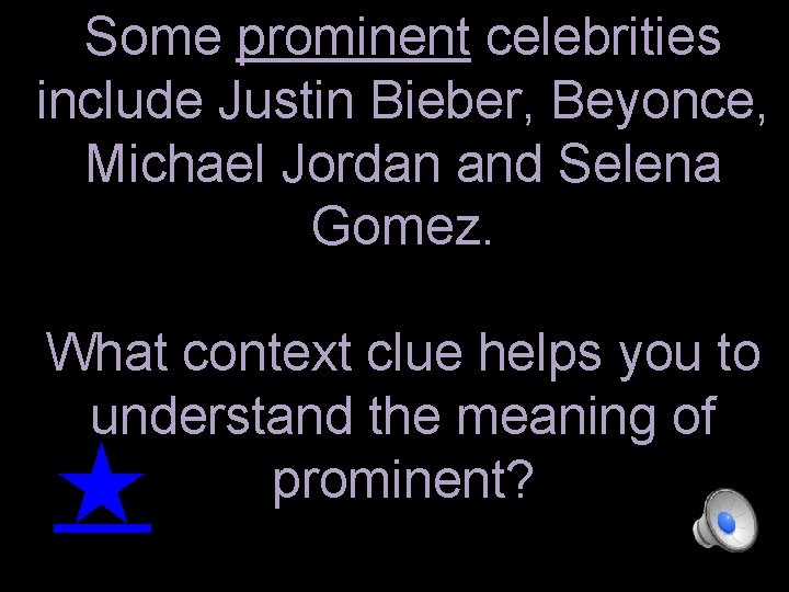 Some prominent celebrities include Justin Bieber, Beyonce, Michael Jordan and Selena Gomez. What context