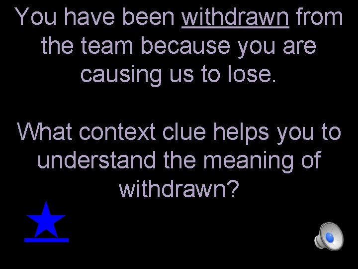 You have been withdrawn from the team because you are causing us to lose.