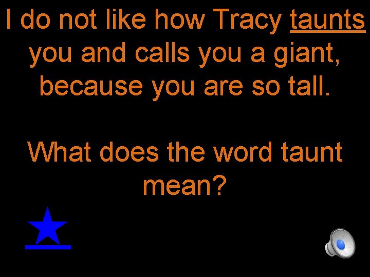 I do not like how Tracy taunts you and calls you a giant, because