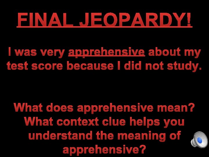 FINAL JEOPARDY! I was very apprehensive about my test score because I did not