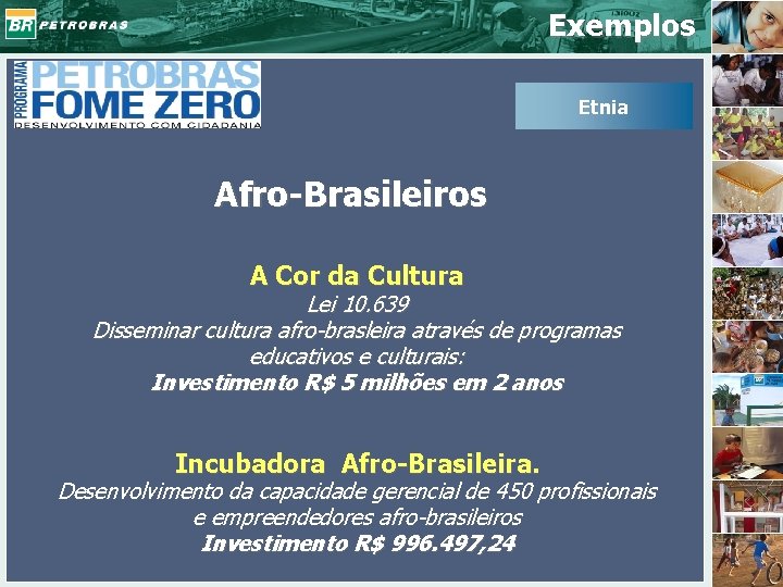 Exemplos Etnia Afro-Brasileiros A Cor da Cultura Lei 10. 639 Disseminar cultura afro-brasleira através