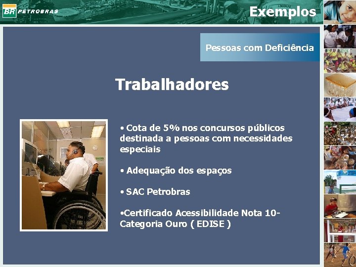 Exemplos Pessoas com Deficiência Trabalhadores • Cota de 5% nos concursos públicos destinada a