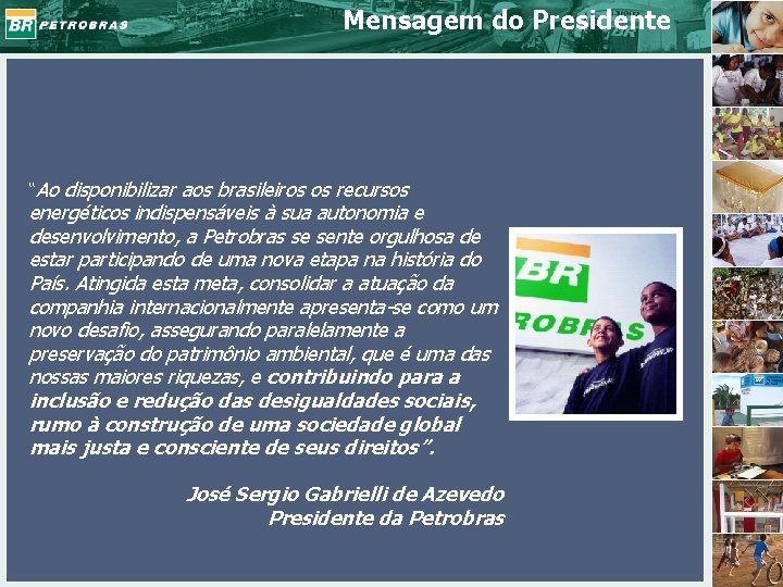 Mensagem do Presidente “Ao disponibilizar aos brasileiros os recursos energéticos indispensáveis à sua autonomia