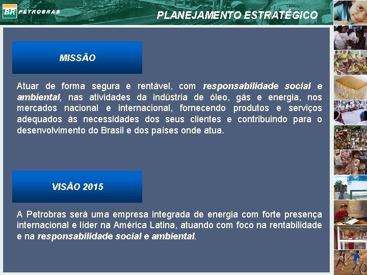 PLANEJAMENTO ESTRATÉGICO MISSÃO Atuar de forma segura e rentável, com responsabilidade social e ambiental,