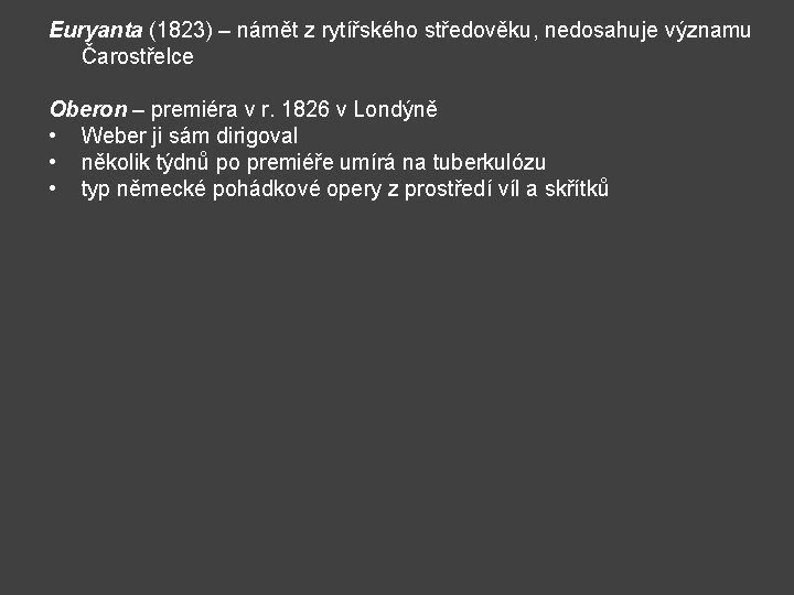 Euryanta (1823) – námět z rytířského středověku, nedosahuje významu Čarostřelce Oberon – premiéra v