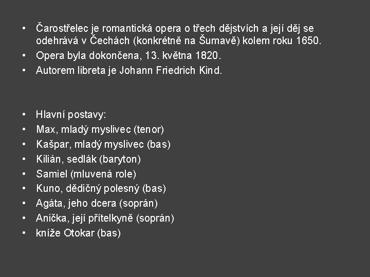  • Čarostřelec je romantická opera o třech dějstvích a její děj se odehrává