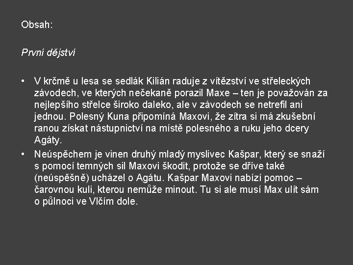 Obsah: První dějství • V krčmě u lesa se sedlák Kilián raduje z vítězství