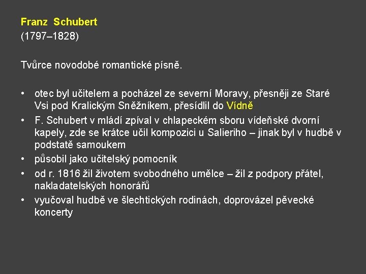 Franz Schubert (1797– 1828) Tvůrce novodobé romantické písně. • otec byl učitelem a pocházel