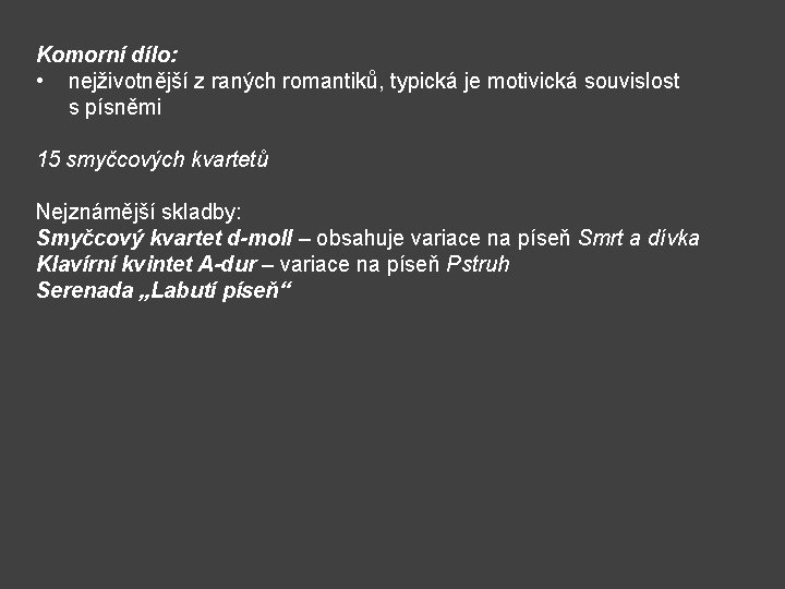 Komorní dílo: • nejživotnější z raných romantiků, typická je motivická souvislost s písněmi 15