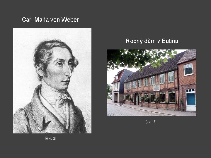 Carl Maria von Weber Rodný dům v Eutinu [obr. 3] [obr. 2] 
