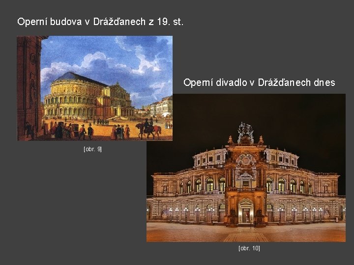 Operní budova v Drážďanech z 19. st. Operní divadlo v Drážďanech dnes [obr. 9]
