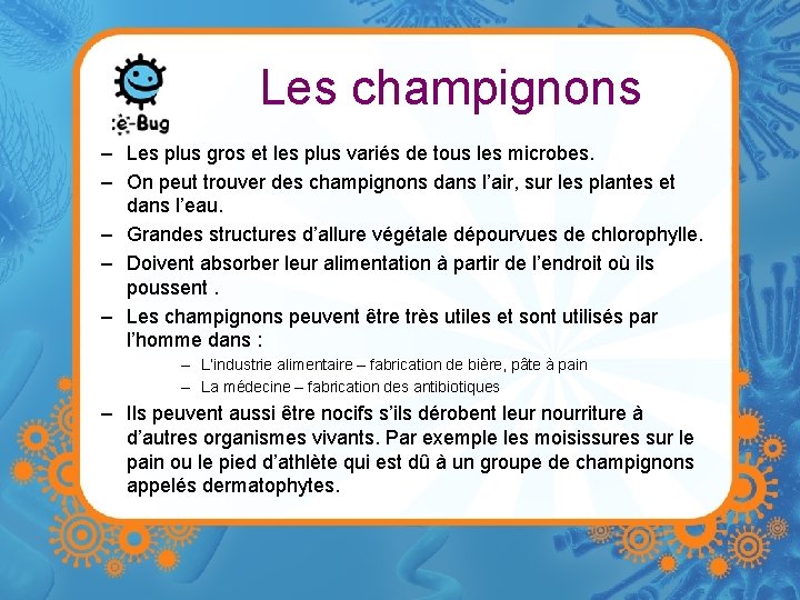 Les champignons – Les plus gros et les plus variés de tous les microbes.