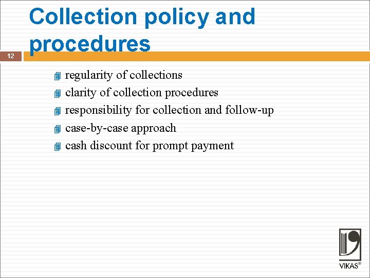 12 Collection policy and procedures regularity of collections clarity of collection procedures responsibility for