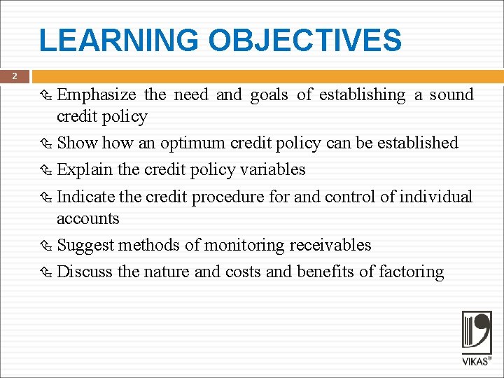 LEARNING OBJECTIVES 2 Emphasize the need and goals of establishing a sound credit policy