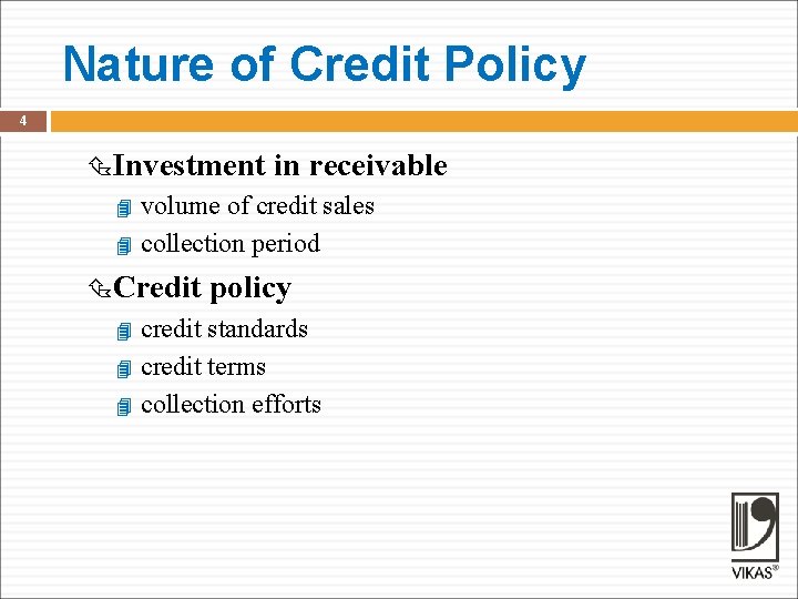 Nature of Credit Policy 4 Investment in receivable volume of credit sales collection period