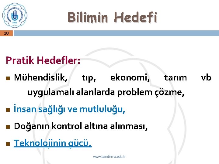 Bilimin Hedefi 10 Pratik Hedefler: n Mühendislik, tıp, ekonomi, tarım uygulamalı alanlarda problem çözme,