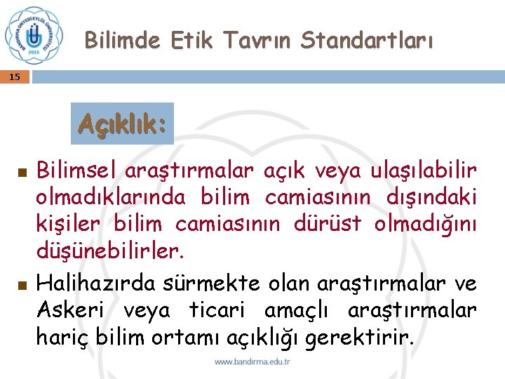 Bilimde Etik Tavrın Standartları 15 Açıklık: n n Bilimsel araştırmalar açık veya ulaşılabilir olmadıklarında