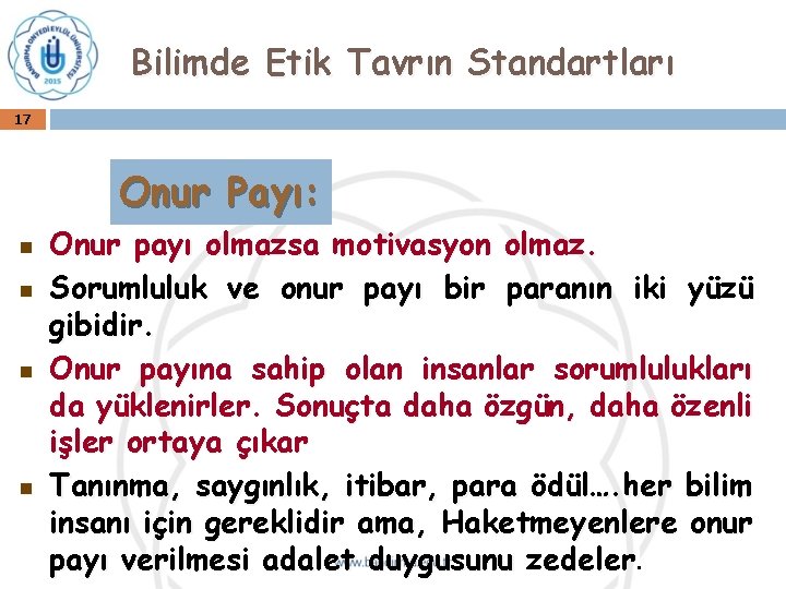 Bilimde Etik Tavrın Standartları 17 Onur Payı: n n Onur payı olmazsa motivasyon olmaz.