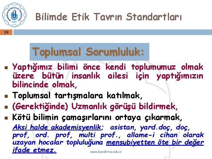 Bilimde Etik Tavrın Standartları 19 Toplumsal Sorumluluk: n n Yaptığımız bilimi önce kendi toplumumuz