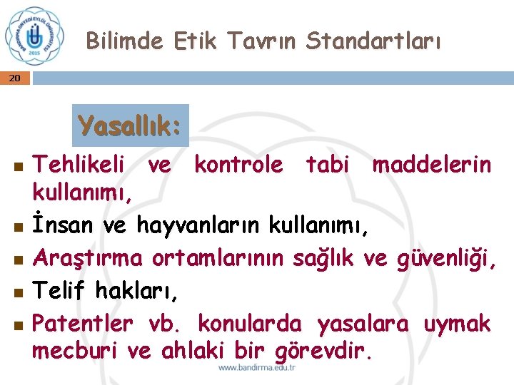 Bilimde Etik Tavrın Standartları 20 Yasallık: n n n Tehlikeli ve kontrole tabi maddelerin