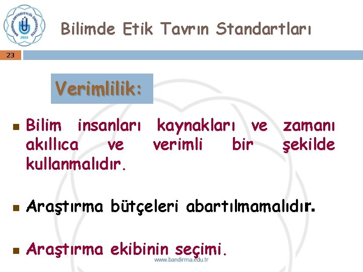 Bilimde Etik Tavrın Standartları 23 Verimlilik: n Bilim insanları kaynakları ve zamanı akıllıca ve