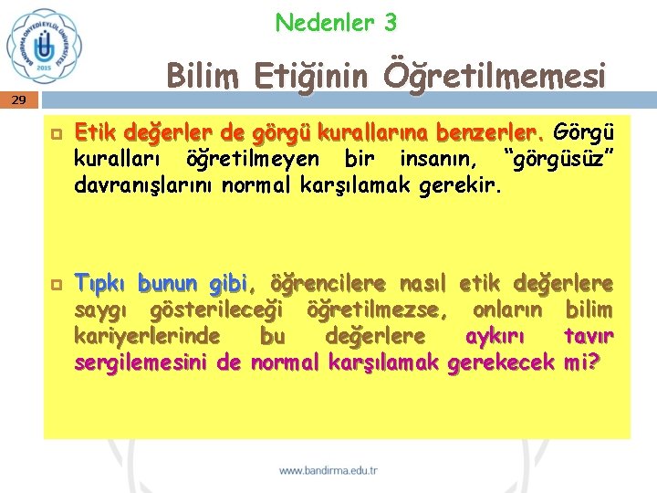 Nedenler 3 Bilim Etiğinin Öğretilmemesi 29 Etik değerler de görgü kurallarına benzerler. Görgü kuralları