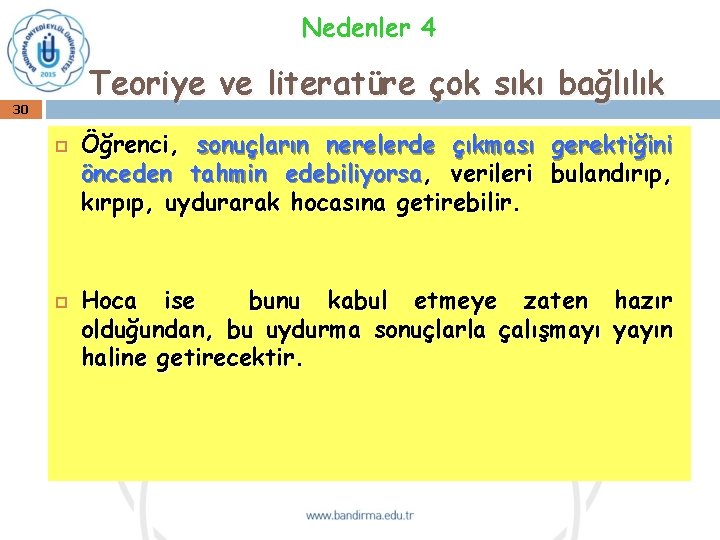 Nedenler 4 Teoriye ve literatüre çok sıkı bağlılık 30 Öğrenci, sonuçların nerelerde çıkması gerektiğini