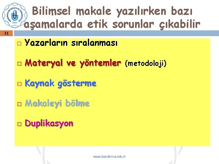 Bilimsel makale yazılırken bazı aşamalarda etik sorunlar çıkabilir 31 Yazarların sıralanması Materyal ve yöntemler