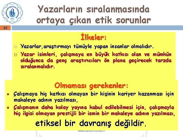 Yazarların sıralanmasında ortaya çıkan etik sorunlar 32 İlkeler: Yazarlar, araştırmayı tümüyle yapan insanlar olmalıdır.