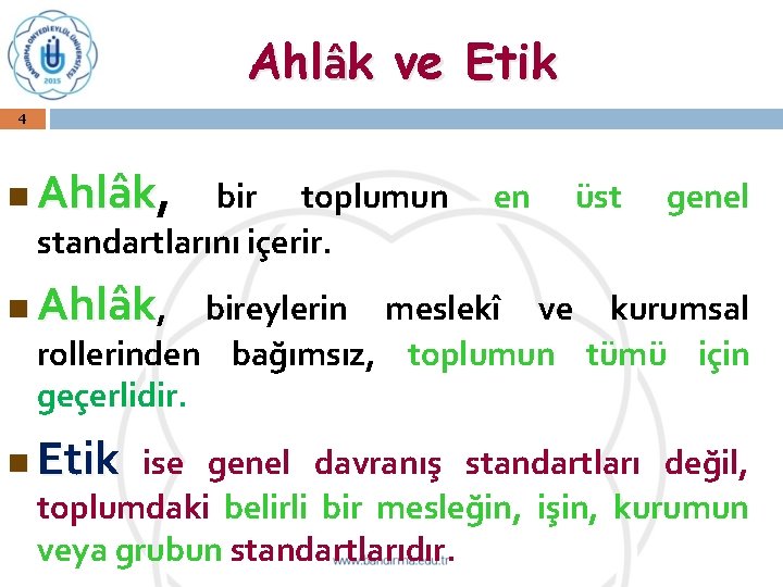 Ahlâk ve Etik 4 n Ahlâk, Ahlâk n Ahlâk, n Etik bir toplumun standartlarını