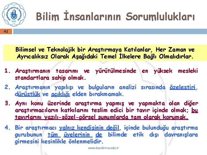 Bilim İnsanlarının Sorumlulukları 41 Bilimsel ve Teknolojik bir Araştırmaya Katılanlar, Her Zaman ve Ayrıcalıksız