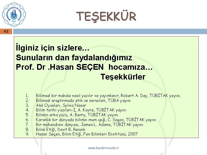 TEŞEKKÜR 43 İlginiz için sizlere… Sunuların dan faydalandığımız Prof. Dr. Hasan SEÇEN hocamıza… Teşekkürler