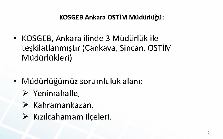 KOSGEB Ankara OSTİM Müdürlüğü: • KOSGEB, Ankara ilinde 3 Müdürlük ile teşkilatlanmıştır (Çankaya, Sincan,