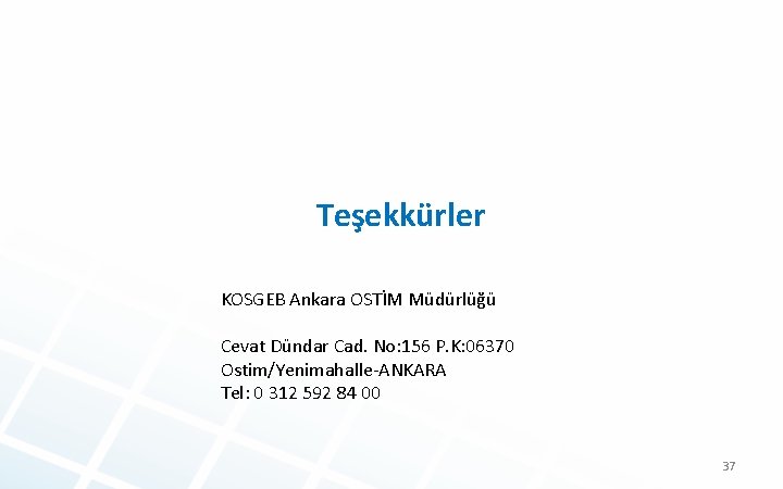 Teşekkürler KOSGEB Ankara OSTİM Müdürlüğü Cevat Dündar Cad. No: 156 P. K: 06370 Ostim/Yenimahalle-ANKARA