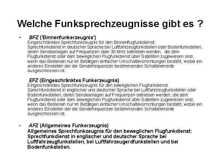 Welche Funksprechzeugnisse gibt es ? • BFZ ('Binnenfunkerzeugnis') Eingeschränktes Sprechfunkzeugnis für den Binnenflugfunkdienst: Sprechfunkdienst