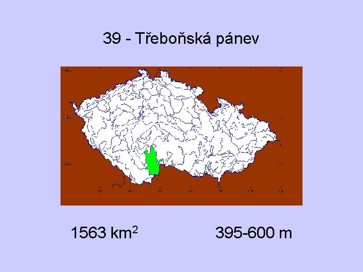 39 - Třeboňská pánev 1563 km 2 395 -600 m 
