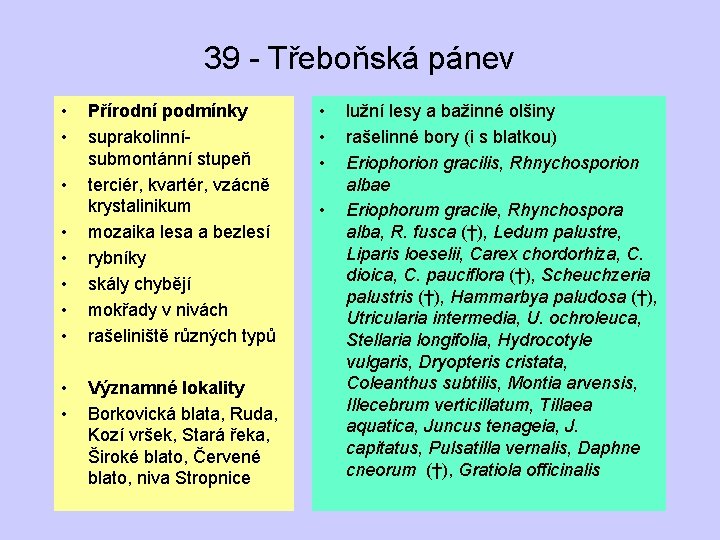 39 - Třeboňská pánev • • • Přírodní podmínky suprakolinnísubmontánní stupeň terciér, kvartér, vzácně