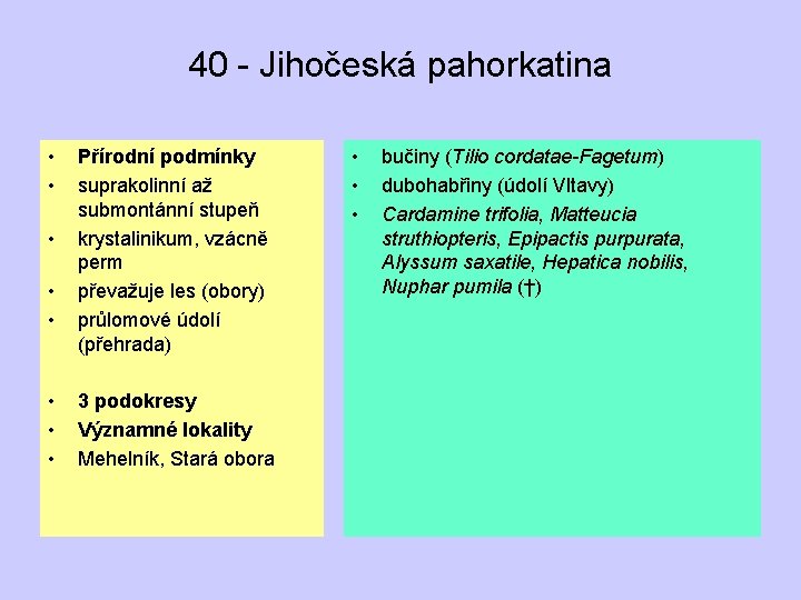 40 - Jihočeská pahorkatina • • Přírodní podmínky suprakolinní až submontánní stupeň krystalinikum, vzácně
