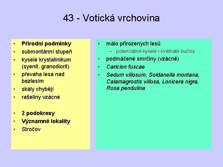 43 - Votická vrchovina • • • Přírodní podmínky submontánní stupeň kyselé krystalinikum (syenit,