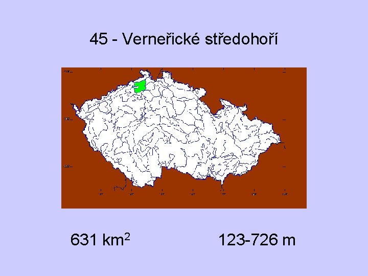 45 - Verneřické středohoří 631 km 2 123 -726 m 