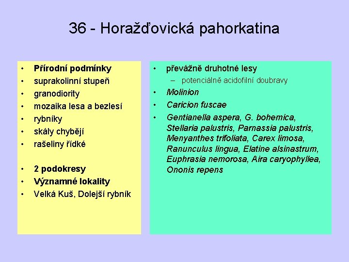 36 - Horažďovická pahorkatina • • Přírodní podmínky suprakolinní stupeň granodiority mozaika lesa a