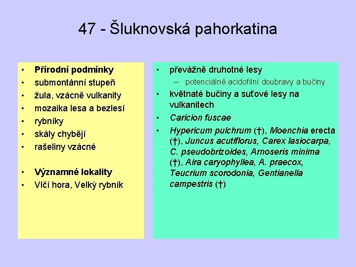 47 - Šluknovská pahorkatina • • Přírodní podmínky submontánní stupeň žula, vzácně vulkanity mozaika