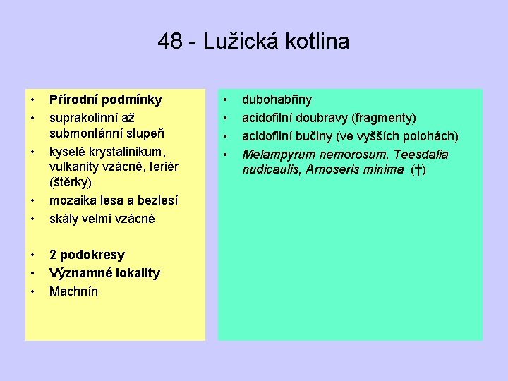 48 - Lužická kotlina • • Přírodní podmínky suprakolinní až submontánní stupeň kyselé krystalinikum,