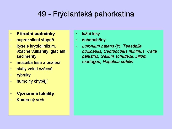 49 - Frýdlantská pahorkatina • • Přírodní podmínky suprakolinní stupeň kyselé krystalinikum, vzácně vulkanity,