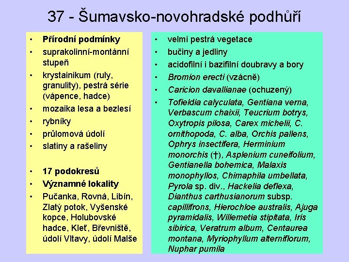 37 - Šumavsko-novohradské podhůří • • • Přírodní podmínky suprakolinní-montánní stupeň krystainikum (ruly, granulity),