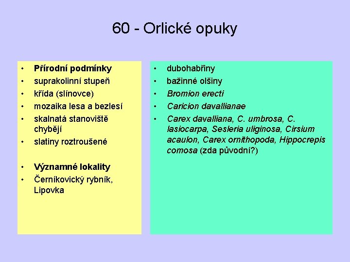 60 - Orlické opuky • • Přírodní podmínky suprakolinní stupeň křída (slínovce) mozaika lesa