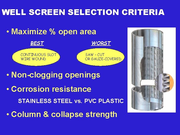 WELL SCREEN SELECTION CRITERIA • Maximize % open area BEST CONTINUOUS SLOT WIRE WOUND